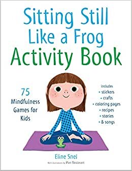 Sitting Still Like a Frog Activity Book: 75 Mindfulness Games for Kids indir