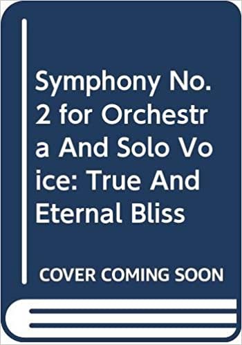 Symphony No. 2 for Orchestra And Solo Voice: True And Eternal Bliss