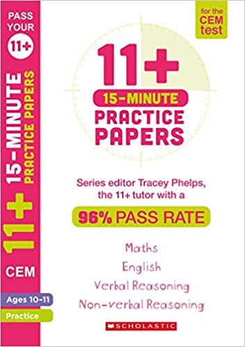 11+ 15-Minute Practice Papers for the CEM Test Ages 10-11 including: English, Verbal Reasoning, Maths and Non-Verbal Reasoning. By Tracey Phelps the tutor with a 96% pass rate (Pass your 11+)