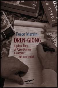 Dren-giong. Il primo libro di Fosco Maraini e i ricordi dei suoi amici