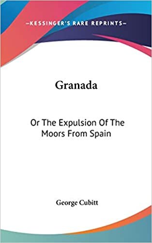 Granada: Or The Expulsion Of The Moors From Spain