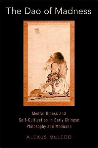 The Dao of Madness: Mental Illness and Self-cultivation in Early Chinese Philosophy and Medicine