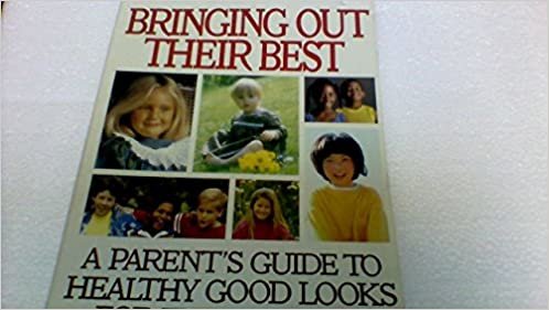 Bringing Out Their Best: A Parent's Guide to Healthy Good Looks for Every Child