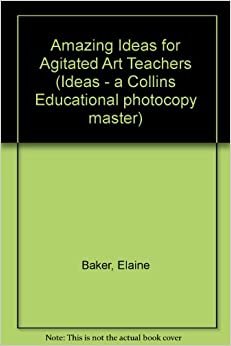 Amazing Ideas for Agitated Art Teachers (Ideas - a Collins Educational photocopy master)