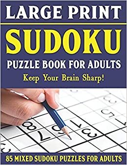 Large Print Sudoku Puzzle Book For Adults: 85 Mixed Sudoku Puzzles For Adults: Easy Medium and Hard Large Print Puzzles For Adults- Vol 18