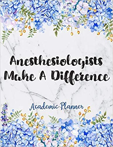 Anesthesiologists Make A Difference Academic Planner: Weekly And Monthly Agenda Anesthesiologist Academic Planner 2019-2020