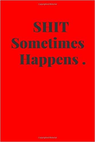 Shit Sometimes Happens: Motivational Notebook , Journal, Diary ( 110 Pages, Blank, 6 x 9 )