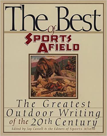 The Best of Sports Afield: The Greatest Outdoor Writing of the 20th Century indir