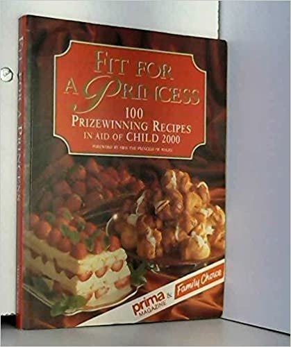 Fit for a Princess: 100 Prize Winning Recipes in Aid of Child 2000