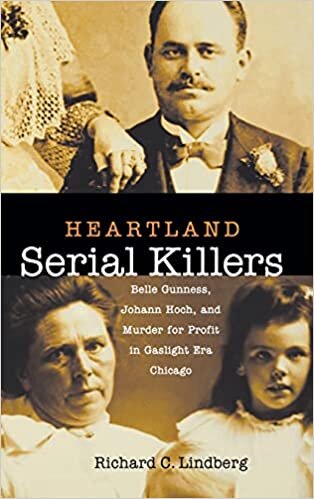 Lindberg, R: Heartland Serial Killers - Belle Gunnes, Johann: Belle Gunness, Johann Hoch, and Murder for Profit in Gaslight Era Chicago