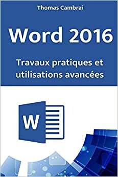 Word 2016 : Travaux pratiques et utilisations avancées indir