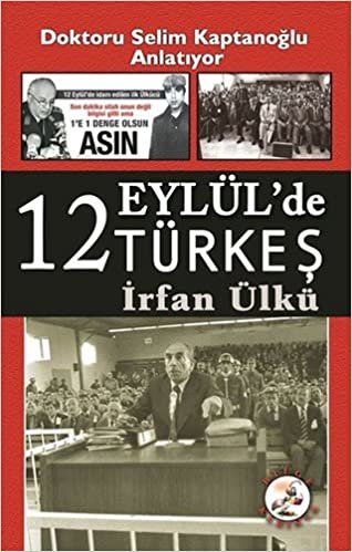 12 Eylül'de Türkeş: Doktoru Selim Kaptanoğlu Anlatıyor