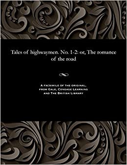 Tales of highwaymen. No. 1-2: or, The romance of the road