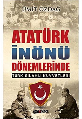 Atatürk İnönü Dönemlerinde Türk Silahlı Kuvvetleri