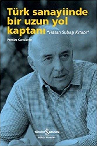 Türk Sanayiinde Bir Uzun Yol Kaptanı: Hasan Subaşı Kitabı