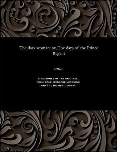 The dark woman: or, The days of the Prince Regent