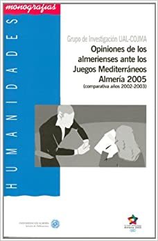 Opiniones de los almerienses ante los Juegos Mediterráneos Almería 2005 (comparativa años 2002-2003) (Humanidades, Band 39) indir