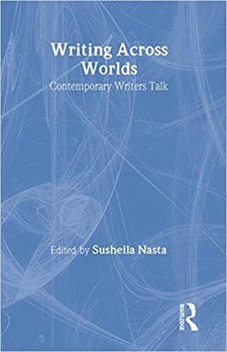 Nasta, S: Writing Across Worlds: Contemporary Writers Talk