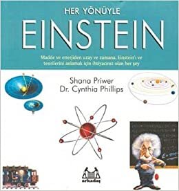 HER YÖNÜYLE EINSTEIN: Madde ve Enerjiden Uzay ve Zamana, Einstein'ı ve Teorilerini Anlamak İçin İhtiyacınız Olan Her Şey
