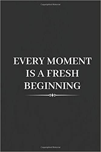 Every Moment Is a Fresh Beginning: Motivational Notebook, Unique Notebook, Journal, Diary (110 Pages, Blank, 6 x 9)