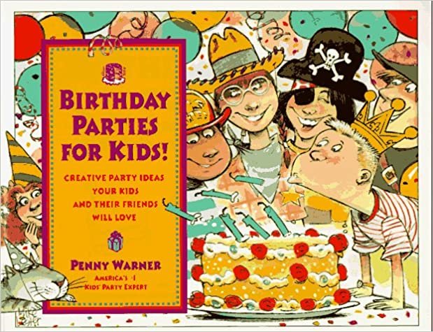 Birthday Parties for Kids!: Creative Party Ideas Your Kids and Their Friends Will Love
