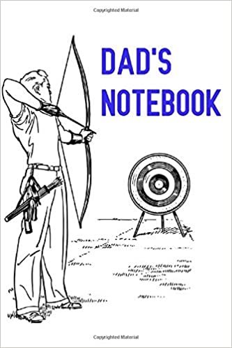 Dad's Notebook: Archery theme 120 lined page journal to write in. 6 x 9 inches in size.