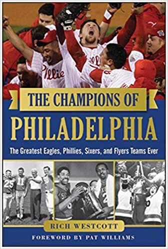 The Champions of Philadelphia: The Greatest Eagles, Phillies, Sixers, and Flyers Teams