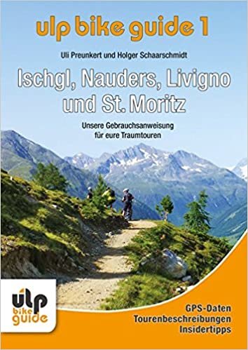 ULP Bike Guide Band 1 - Ischgl, Nauders, Livigno und St. Moritz: Unsere Gebrauchsanweisung für eure Traumtouren indir
