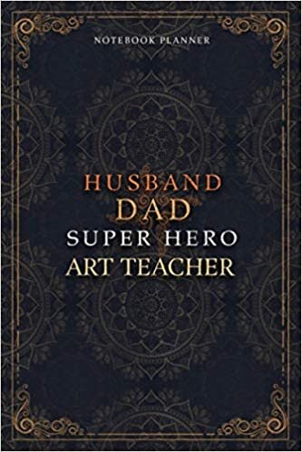 Art Teacher Notebook Planner - Luxury Husband Dad Super Hero Art Teacher Job Title Working Cover: Hourly, Daily Journal, 6x9 inch, Money, 5.24 x ... Do List, 120 Pages, Agenda, A5, Home Budget indir