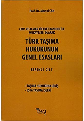 Türk Taşıma Hukukunun Genel Esasları - Birinci Cilt: Taşıma Hukukuna Giriş - Eşya Taşıma İşleri
