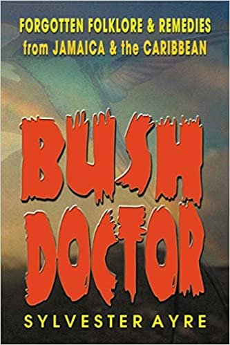 Ayre, S:  Bush Doctor: Forgotten Folklore and Remedies from Jamaica and the Caribbean