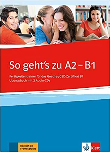 So geht's zu A2 - B1: Fertigkeitentrainer für das Goethe-/ÖSD-Zertifikat B1. Übungsbuch mit 2 Audio-CDs (ALL NIVEAU ADULTE TVA 5,5%)