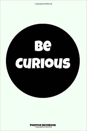 Be Curious: Notebook With Motivational Quotes, Inspirational Journal Blank Pages, Positive Quotes, Drawing Notebook Blank Pages, Diary (110 Pages, Blank, 6 x 9) indir