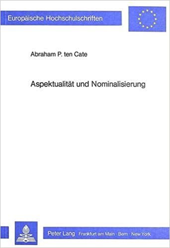 Aspektualität und Nominalisierung: Zur Bedeutung satzsemantischer Beziehungen für die Beschreibung der Nominalisierung im Deutschen und im ... / Série 21: Linguistique, Band 43)