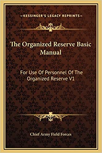 The Organized Reserve Basic Manual: For Use Of Personnel Of The Organized Reserve V1