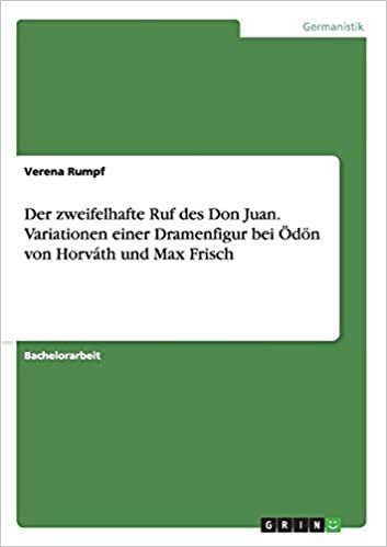 Der zweifelhafte Ruf des Don Juan. Variationen einer Dramenfigur bei Ödön von Horváth und Max Frisch