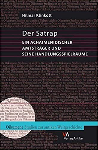 Der Satrap: Ein Achaimenidischer Amtstrager Und Seine Handlungsspielraume (Oikumene. Studien Zur Antiken Weltgeschichte)
