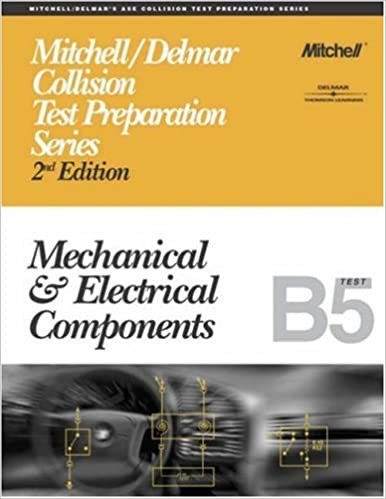 Mechanical and Electrical Components: B5 (ASE Test Preparation Collision Repair and Refinish Series)