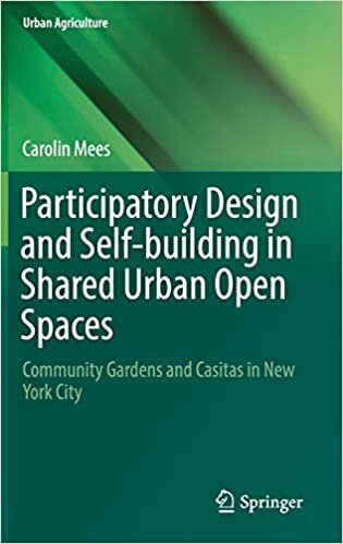 Participatory Design and Self-building in Shared Urban Open Spaces: Community Gardens and Casitas in New York City (Urban Agriculture) indir