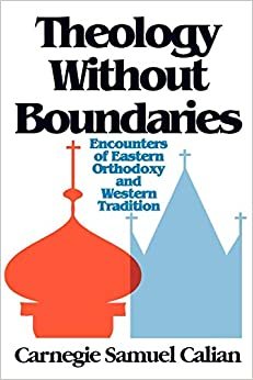 Theology Without Boundaries: Encounters of Eastern Orthodoxy and Western Tradition