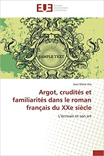 Argot, crudités et familiarités   dans le roman français du XXe siècle: L’écrivain et son art (Omn.Univ.Europ.)