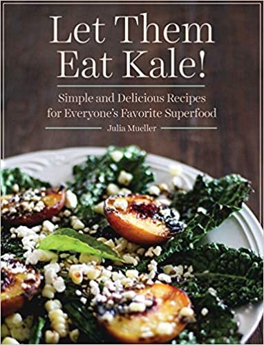 Let Them Eat Kale!: Simple and Delicious Recipes for Everyone's Favorite Superfood indir