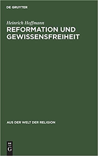 Reformation und Gewissensfreiheit (Aus der Welt der Religion)