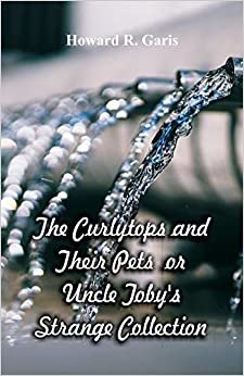 The Curlytops and Their Pets: Uncle Toby's Strange Collection