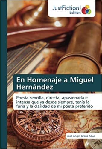 En Homenaje a Miguel Hernández: Poesía sencilla, directa, apasionada e intensa que ya desde siempre, tenía la furia y la claridad de mi poeta preferido