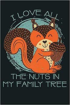 I Love All The Nuts In My Family Tree Squirrel Funny Premium: Notebook Planner - 6x9 inch Daily Planner Journal, To Do List Notebook, Daily Organizer, 114 Pages