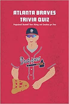 Atlanta Braves Trivia Quiz: Professional Baseball Team History and Questions for Fans: Father's Day Gift