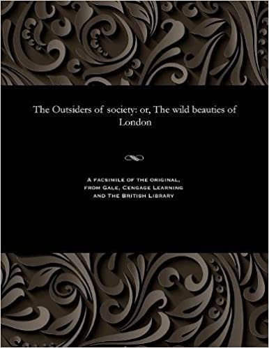 The Outsiders of society: or, The wild beauties of London