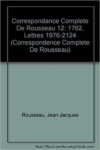 Correspondance Complete De Rousseau 12: 1762, Lettres 1976-2124 (Correspondence Complete De Rousseau)