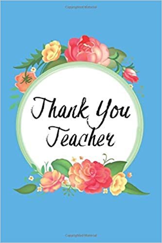 Thank You Teacher: Thank You Great Gift for Favorite Teachers or Perfect Year End Graduation, Inspirational End of Year, Gifts from Student, Work ... Journal, Diary (110 Pages, Blank, 6 x 9)